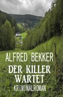 Alfred Bekker: Der Killer wartet: Kriminalroman 