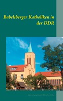 Thomas Marin: Babelsberger Katholiken in der DDR 