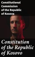 Constitutional Commission of the Republic of Kosovo: Constitution of the Republic of Kosovo 