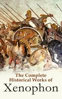 Xenophon: The Complete Historical Works of Xenophon 