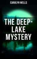 Carolyn Wells: THE DEEP-LAKE MYSTERY 