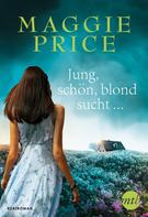 Maggie Price: Jung, schön, blond, sucht … 