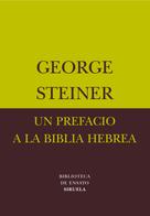 George Steiner: Un prefacio a la Biblia hebrea 