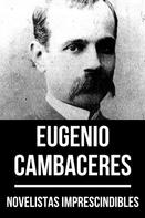 Eugenio Cambaceres: Novelistas Imprescindibles - Eugenio Cambaceres 