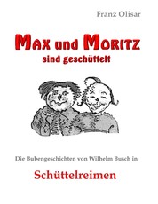 Max und Moritz sind geschüttelt - Die Bubengeschichten von Wilhelm Busch in Schüttelreimen