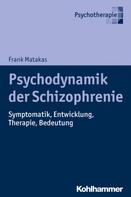 Frank Matakas: Psychodynamik der Schizophrenie 