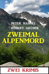 Zweimal Alpenmord: Zwei Krimis