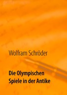 Wolfram Schröder: Die Olympischen Spiele in der Antike ★★★★★