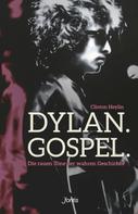 Clinton Heylin: Dylan. Gospel. 