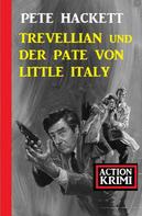 Pete Hackett: Trevellian und der Pate von Little Italy: Action Krimi 