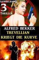 Alfred Bekker: Trevellian kriegt die Kurve: Sammelband 3 Thriller 