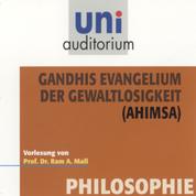 Gandhis Evangelium der Gewaltlosigkeit (Ahimsa) - Philiosophie