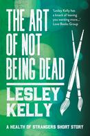 Lesley Kelly: The Art of Not Being Dead 