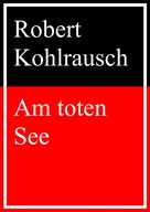 Robert Kohlrausch: Am toten See 