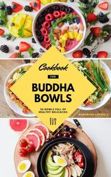Cookbook For Buddha Bowls - 50 Bowls Full Of Healthy Delicacies (Mindful Eating Recipes For Healthy Weight Loss Without Dieting)