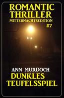 Ann Murdoch: Dunkles Teufelsspiel: Romantic Thriller Mitternachtsedition 7 