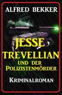 Alfred Bekker: Jesse Trevellian und der Polizistenmörder: Kriminalroman 