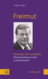 Freimut - Hermann von Loewenich. Kirchenreformer und Landesbischof