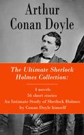 Arthur Conan Doyle: The Ultimate Sherlock Holmes Collection: 4 novels + 56 short stories + An Intimate Study of Sherlock Holmes by Conan Doyle himself 