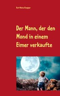 Karl-Heinz Knepper: Der Mann, der den Mond in einem Eimer verkaufte 