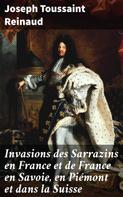 Joseph Toussaint Reinaud: Invasions des Sarrazins en France et de France en Savoie, en Piémont et dans la Suisse 