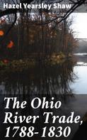 Hazel Yearsley Shaw: The Ohio River Trade, 1788-1830 