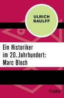 Ulrich Raulff: Ein Historiker im 20. Jahrhundert: Marc Bloch 