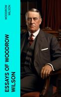 Woodrow Wilson: Essays of Woodrow Wilson 