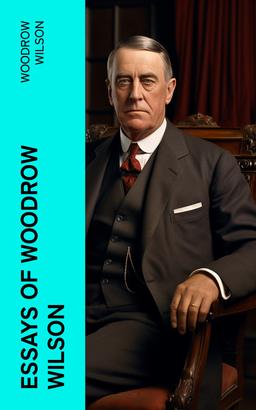 Essays of Woodrow Wilson