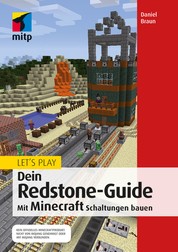 Let´s Play. Dein Redstone-Guide - Mit Minecraft Schaltungen bauen