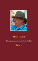 Heinz Schmid: Kurzgeschichten aus meinem Leben 