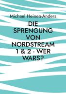 Michael Heinen-Anders: Die Sprengung von Nordstream 1 & 2 - wer wars? 