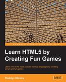 Rodrigo Silveira: Learn HTML5 by Creating Fun Games 