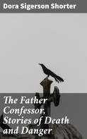 Dora Sigerson Shorter: The Father Confessor, Stories of Death and Danger 