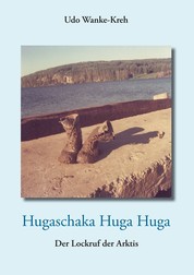 Hugaschaka Huga Huga - Der Lockruf der Arktis