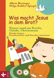 Was macht Jesus in dem Brot? - Wissen rund um Kirche, Glaube, Christentum - Kinder fragen - Forscherinnen und Forscher antworten