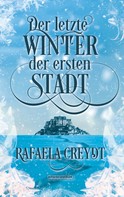 Rafaela Creydt: Der letzte Winter der ersten Stadt ★★★★★
