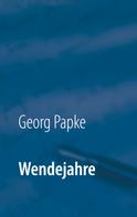 Georg Papke: Wendejahre 
