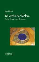 Das Echo der Kiefern - Haiku, Kurzgedichte und Prosa-Miniaturen