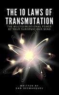 Dan Desmarques: The 10 Laws of Transmutation 
