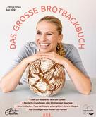 Christina Bauer: Das große Brotbackbuch ★★★★★