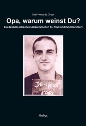 Opa, warum weinst Du? - Ein deutsch-jüdisches Leben zwischen St. Pauli und KZ Amersfoort