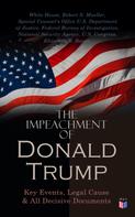 Federal Bureau of Investigation: The Impeachment of President Trump: Key Events, Legal Cause & All Decisive Documents 