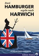 Florian John Hanauer: Zwei Hamburger segeln nach Harwich 