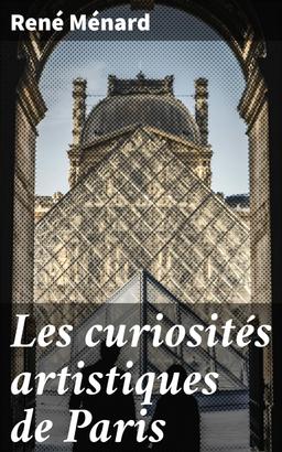 Les curiosités artistiques de Paris