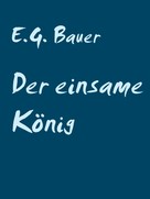 E.G. Bauer: Der einsame König 