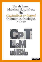 Capitalism unbound - Ökonomie, Ökologie, Kultur