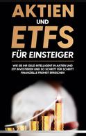 Johannes Maas: Aktien und ETFs für Einsteiger: Wie Sie Ihr Geld intelligent in Aktien und ETF investieren und so Schritt für Schritt finanzielle Freiheit erreichen 