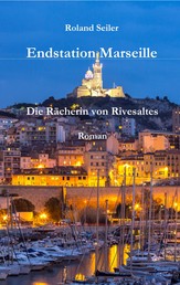 Endstation Marseille - Die Rächerin von Rivesaltes