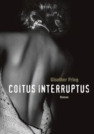 Giselher Frieg: Coitus Interruptus 